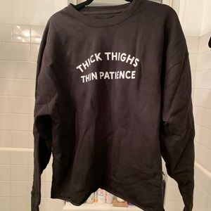 Thick Thighs Thin Patience Sweatshirt